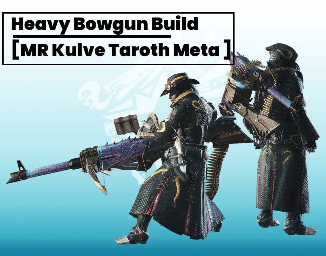 MHW Iceborne Builds – Heavy Bowgun Meta Guide [2020 MR Kulve Taroth]